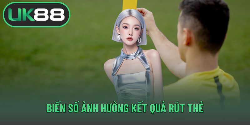 Biến số ảnh hưởng kết quả rút thẻ