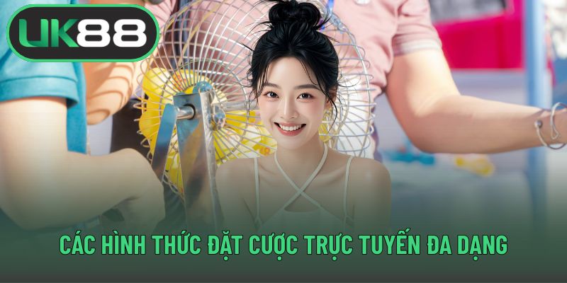 Các hình thức đặt cược trực tuyến đa dạng