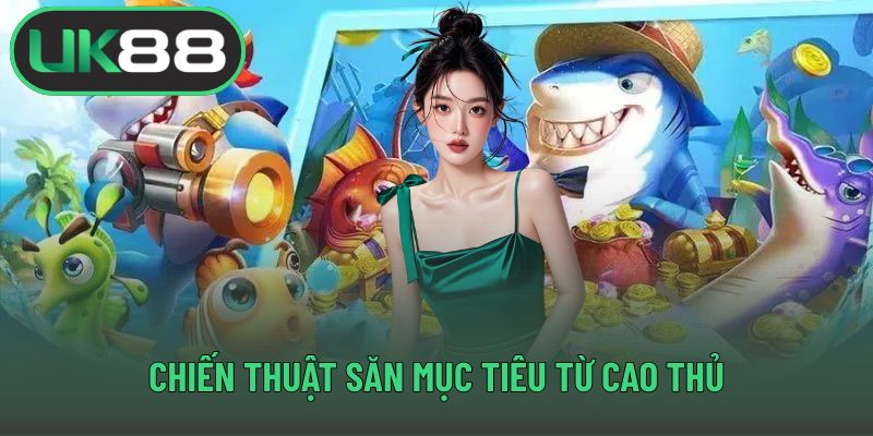 Chiến thuật săn mục tiêu từ cao thủ
