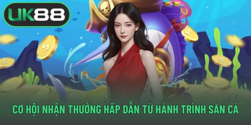 Cơ hội nhận thưởng hấp dẫn từ hành trình săn cá