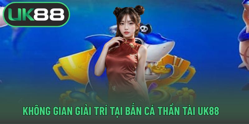 Không gian giải trí tại bắn cá thần tài UK88