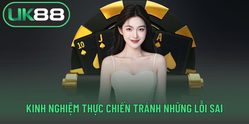 Kinh nghiệm thực chiến tránh những lỗi sai