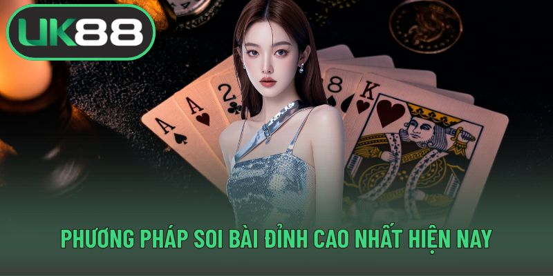 Phương pháp soi bài đỉnh cao nhất hiện nay