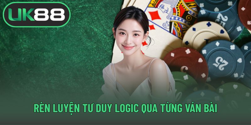 Rèn luyện tư duy logic qua từng ván bài