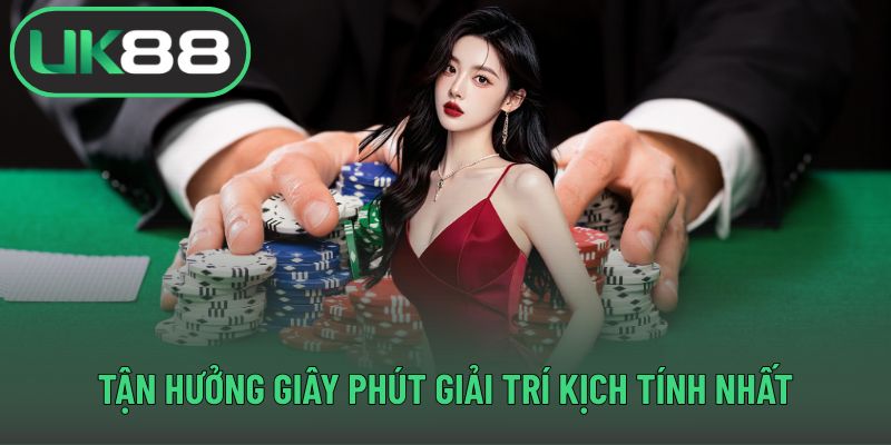 Tận hưởng giây phút giải trí kịch tính nhất