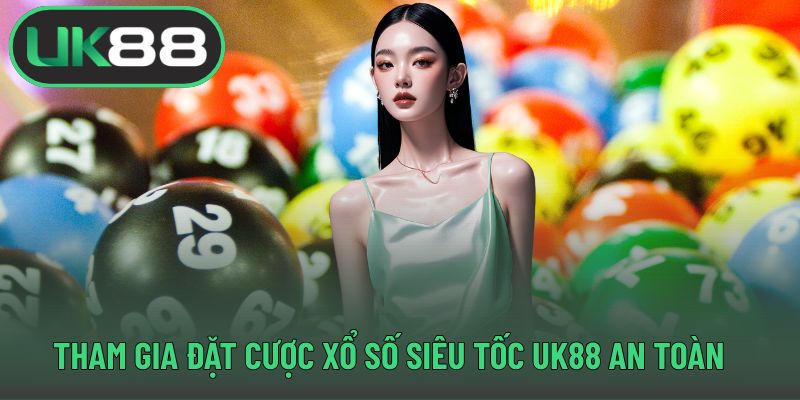 Tham gia đặt cược xổ số siêu tốc UK88 an toàn