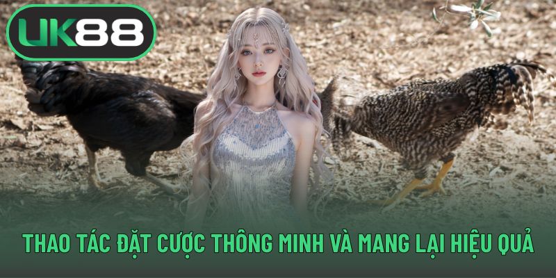 Thao tác đặt cược thông minh và mang lại hiệu quả