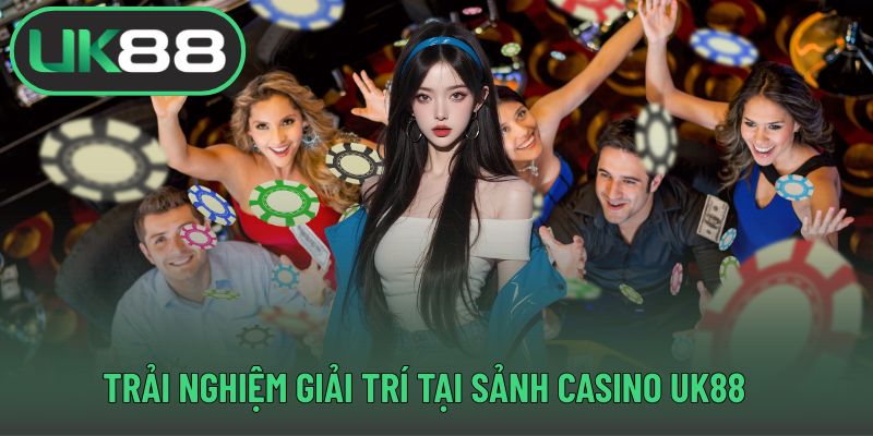 Trải nghiệm giải trí tại sảnh casino UK88