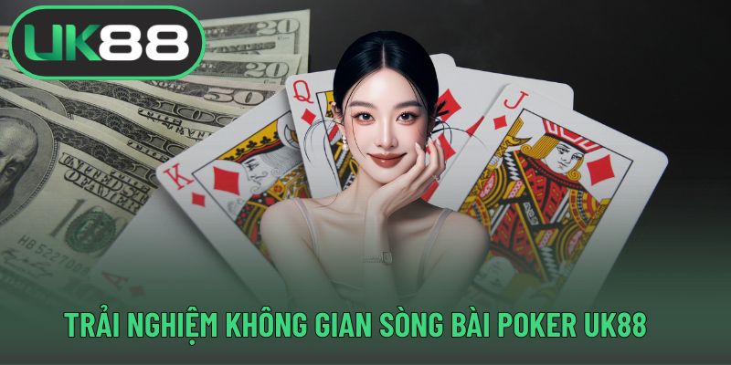 Trải nghiệm không gian sòng bài poker UK88
